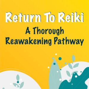 Return To Reiki: A Thorough Reawakening Pathway