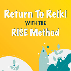 Return To Reiki with the RISE Method